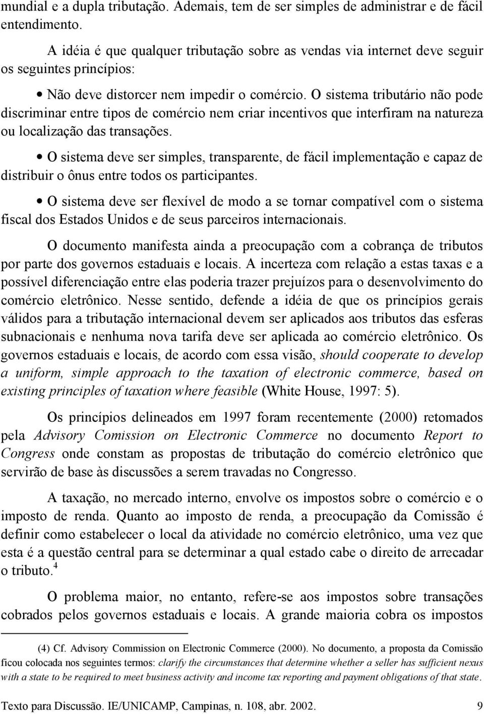 O sistema tributário não pode discriminar entre tipos de comércio nem criar incentivos que interfiram na natureza ou localização das transações.