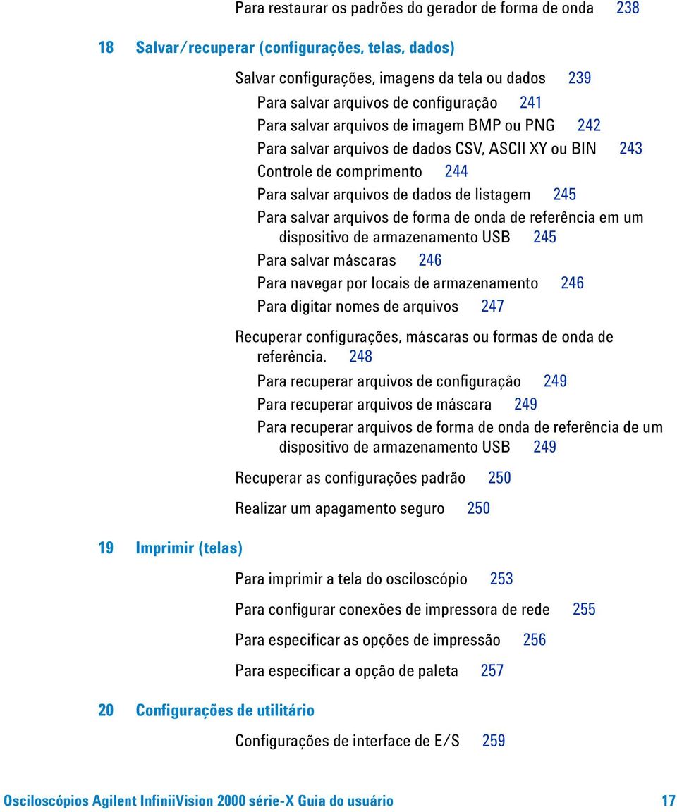 arquivos de dados de listagem 245 Para salvar arquivos de forma de onda de referência em um dispositivo de armazenamento USB 245 Para salvar máscaras 246 Para navegar por locais de armazenamento 246