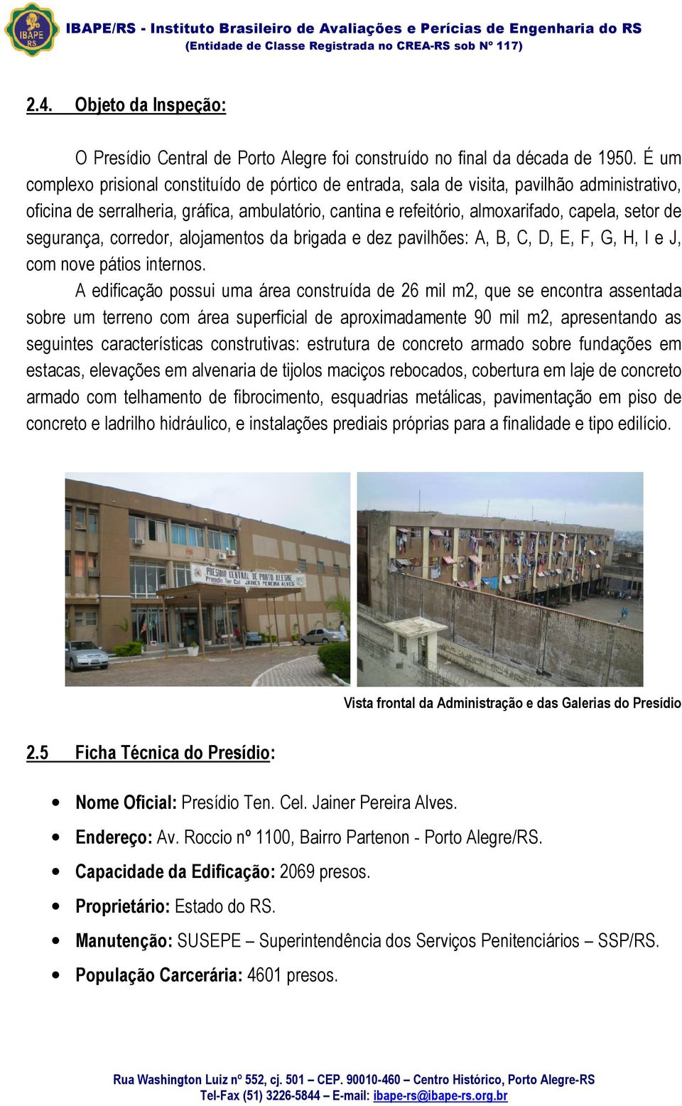 segurança, corredor, alojamentos da brigada e dez pavilhões: A, B, C, D, E, F, G, H, I e J, com nove pátios internos.