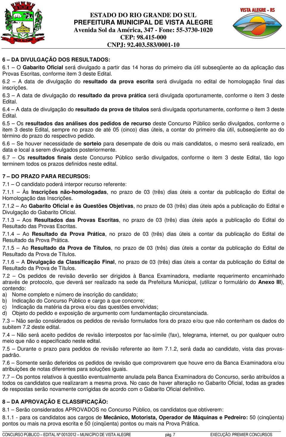 2 A data de divulgação do resultado da prova escrita será divulgada no edital de homologação final das inscrições. 6.