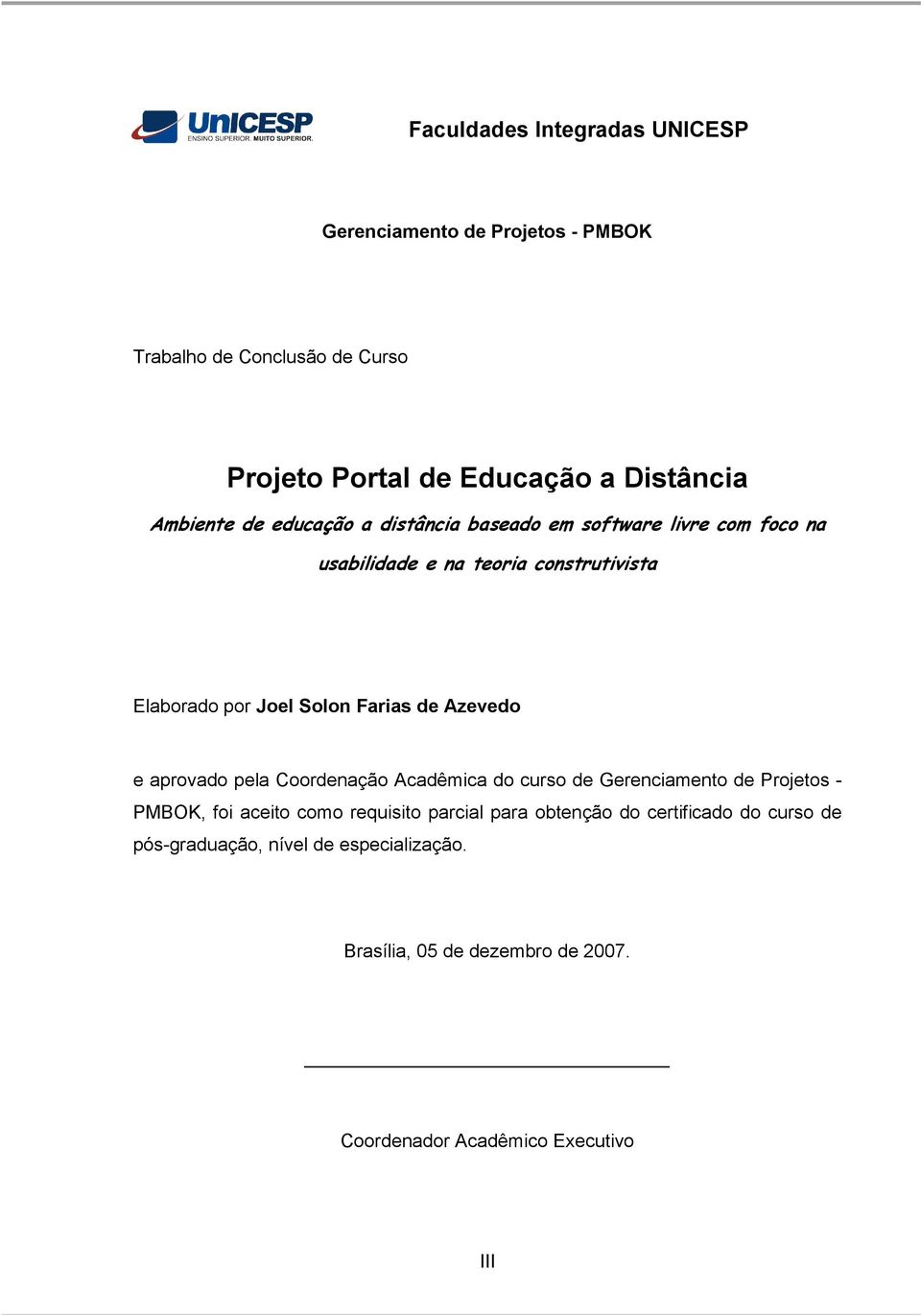 aprovado pela Coordenação Acadêmica do curso de Gerenciamento de Projetos - PMBOK, foi aceito como requisito parcial para obtenção