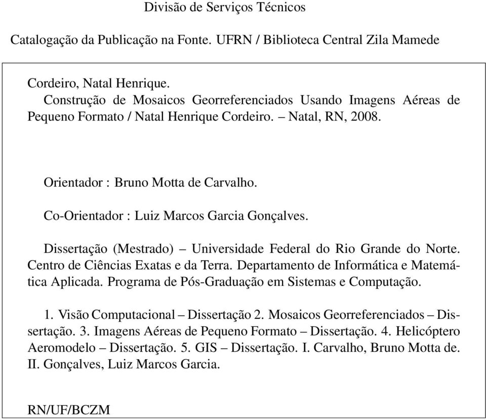 Co-Orientador : Luiz Marcos Garcia Gonçalves. Dissertação (Mestrado) Universidade Federal do Rio Grande do Norte. Centro de Ciências Exatas e da Terra.