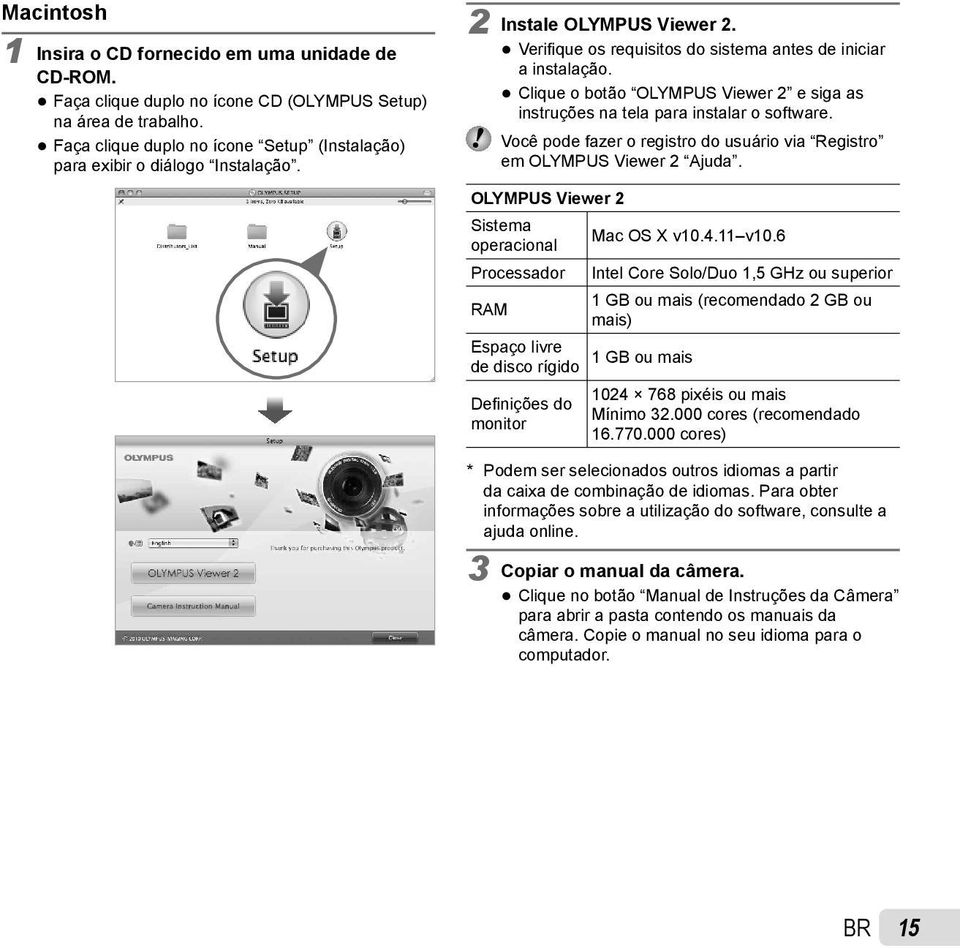 Clique o botão OLYMPUS Viewer 2 e siga as instruções na tela para instalar o software. Você pode fazer o registro do usuário via Registro em OLYMPUS Viewer 2 Ajuda.