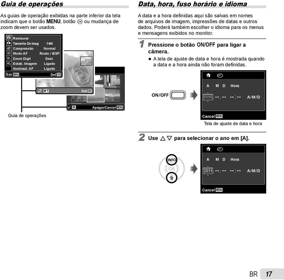 Imagem Data, hora, fuso horário e idioma A data e a hora defi nidas aqui são salvas em nomes de arquivos de imagem, impressões de datas e outros dados.