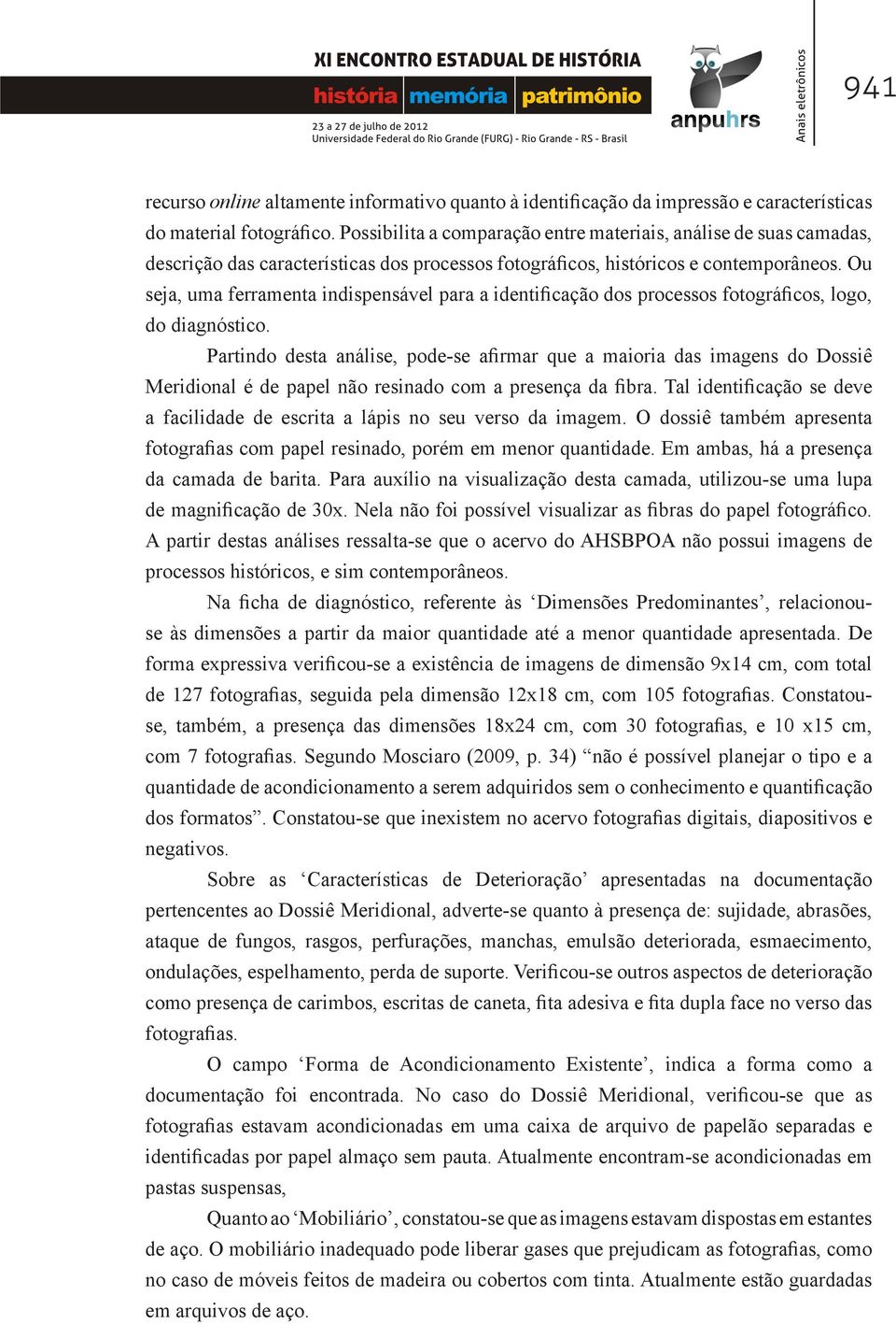 Ou seja, uma ferramenta indispensável para a identificação dos processos fotográficos, logo, do diagnóstico.