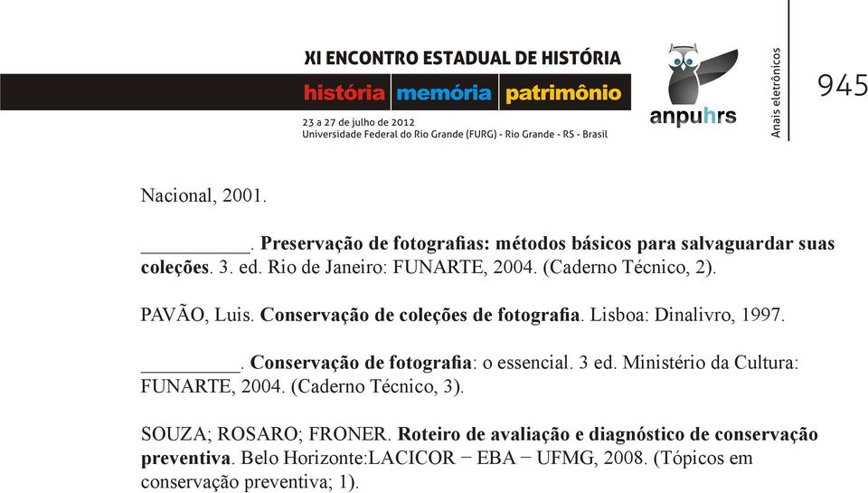 Lisboa: Dinalivro, 1997.. Conservação de fotografia: o essencial. 3 ed. Ministério da Cultura: FUNARTE, 2004.