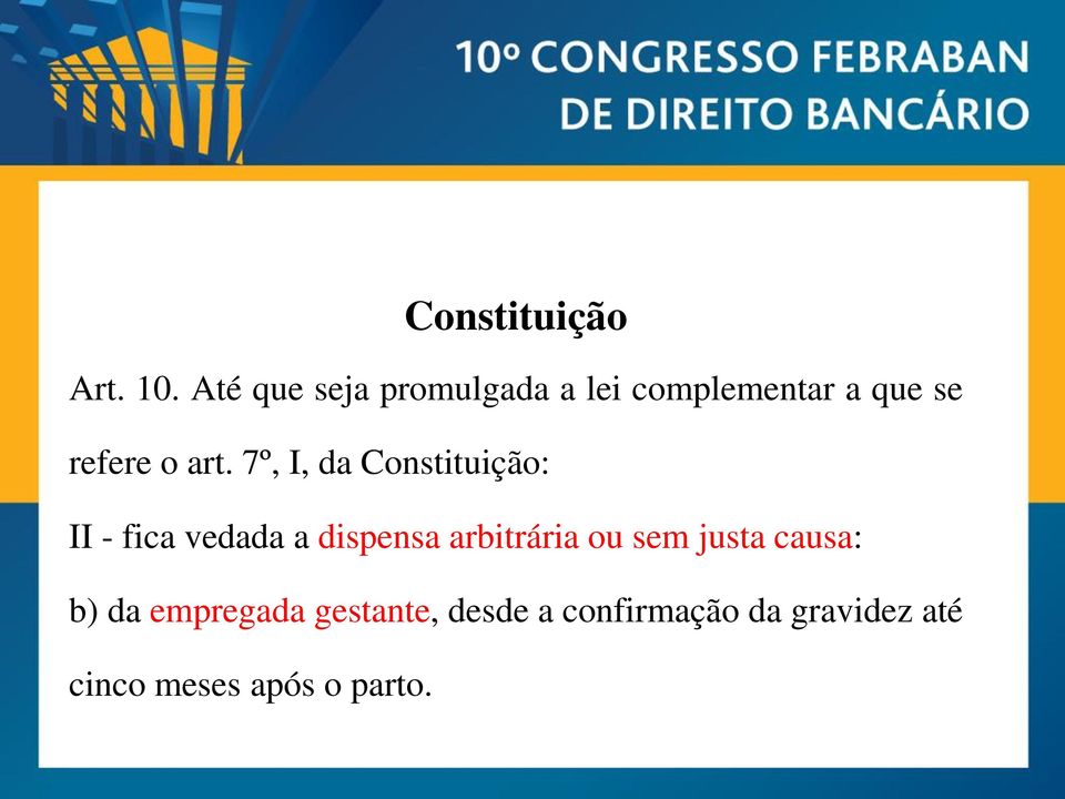 7º, I, da Constituição: II - fica vedada a dispensa arbitrária