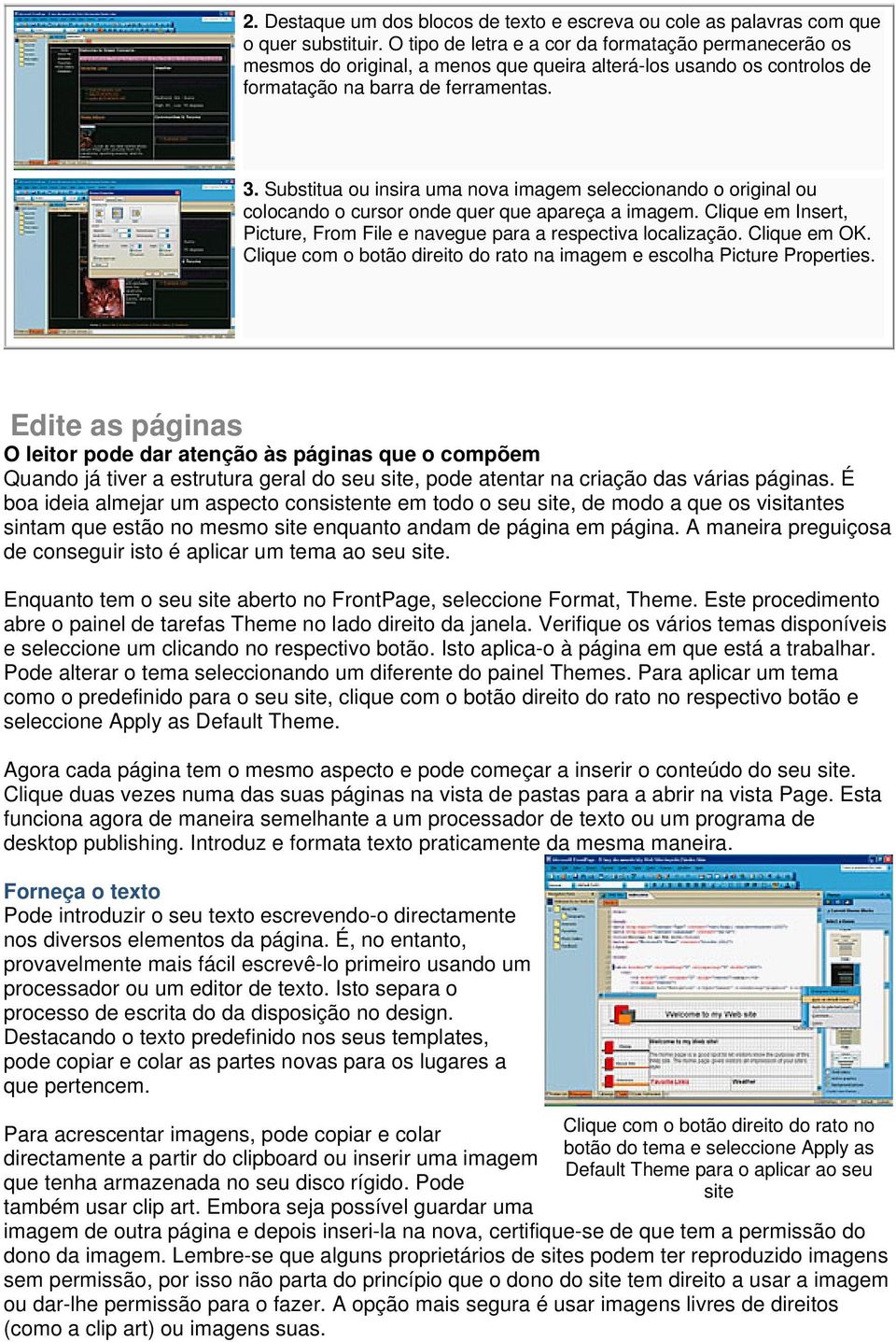 Substitua ou insira uma nova imagem seleccionando o original ou colocando o cursor onde quer que apareça a imagem. Clique em Insert, Picture, From File e navegue para a respectiva localização.