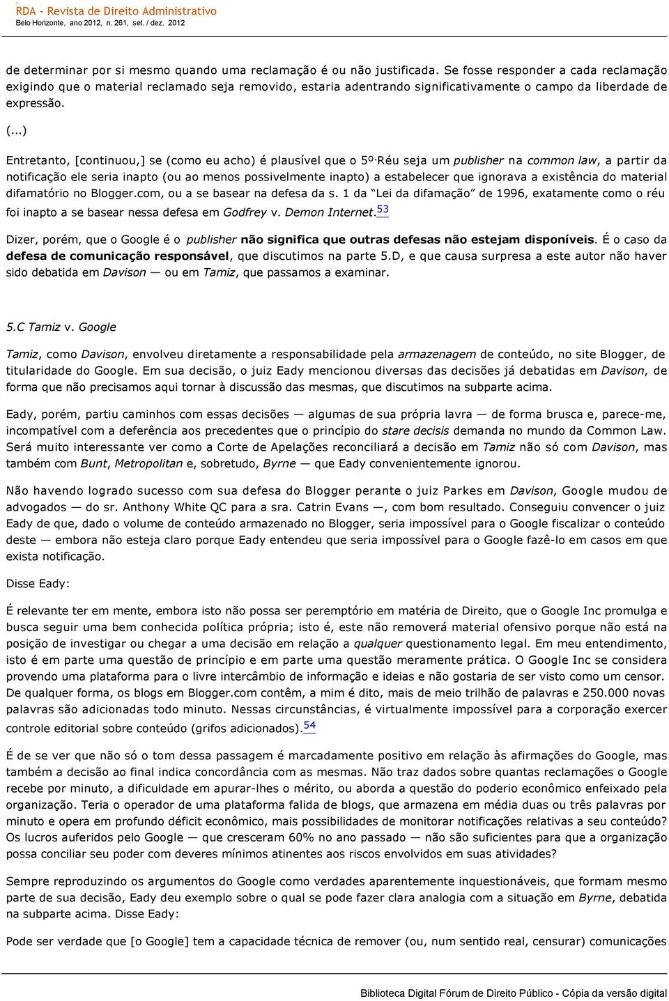 ..) Entretanto, [continuou,] se (como eu acho) é plausível que o 5º.