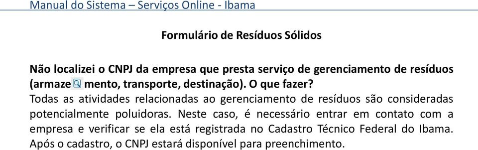 Todas as atividades relacionadas ao gerenciamento de resíduos são consideradas potencialmente poluidoras.