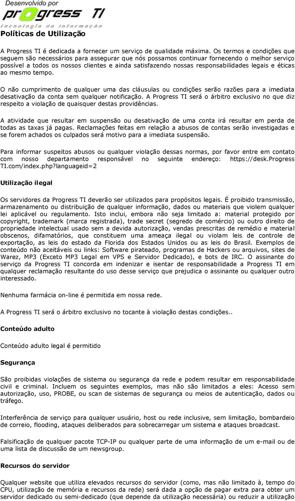 responsabilidades legais e éticas ao mesmo tempo. O não cumprimento de qualquer uma das cláusulas ou condições serão razões para a imediata desativação da conta sem qualquer notificação.