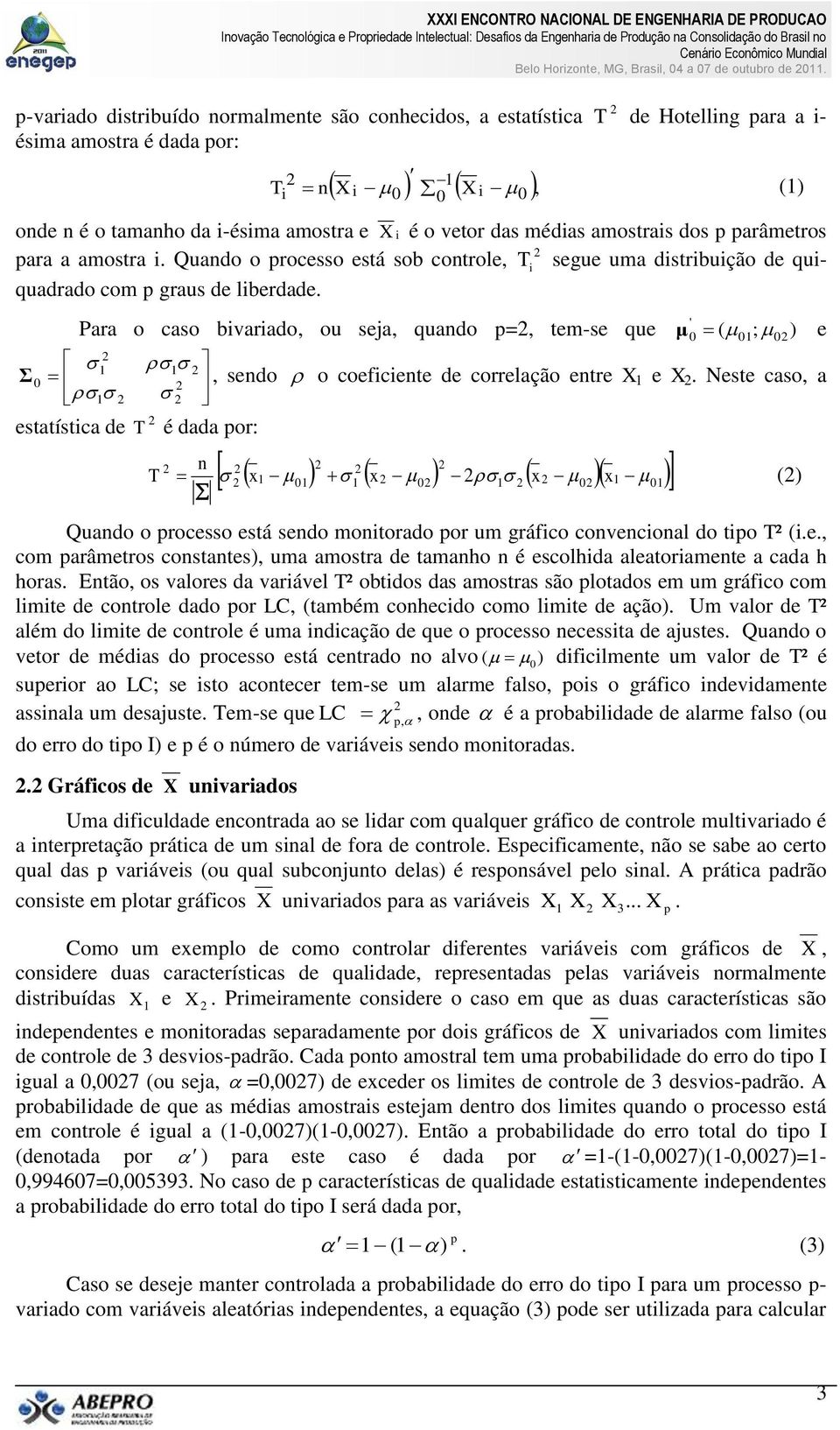 amostrais dos p parâmetros para a amostra i. Quando o processo está sob controle, i segue uma distribuição de quiquadrado com p graus de liberdade.