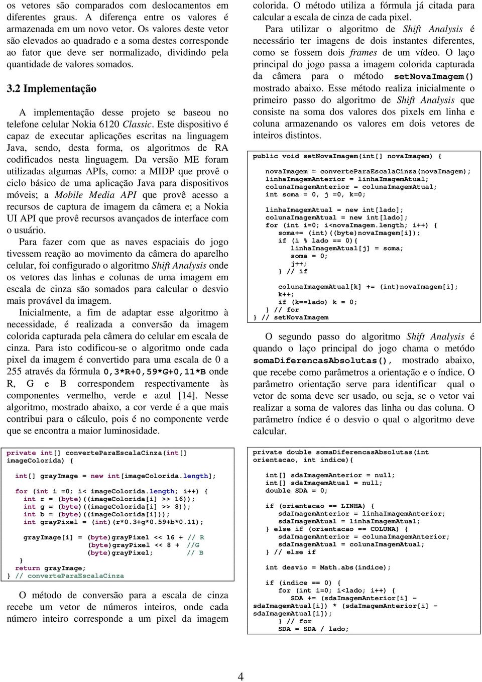 2 Implementação A implementação desse projeto se baseou no telefone celular Nokia 6120 Classic.