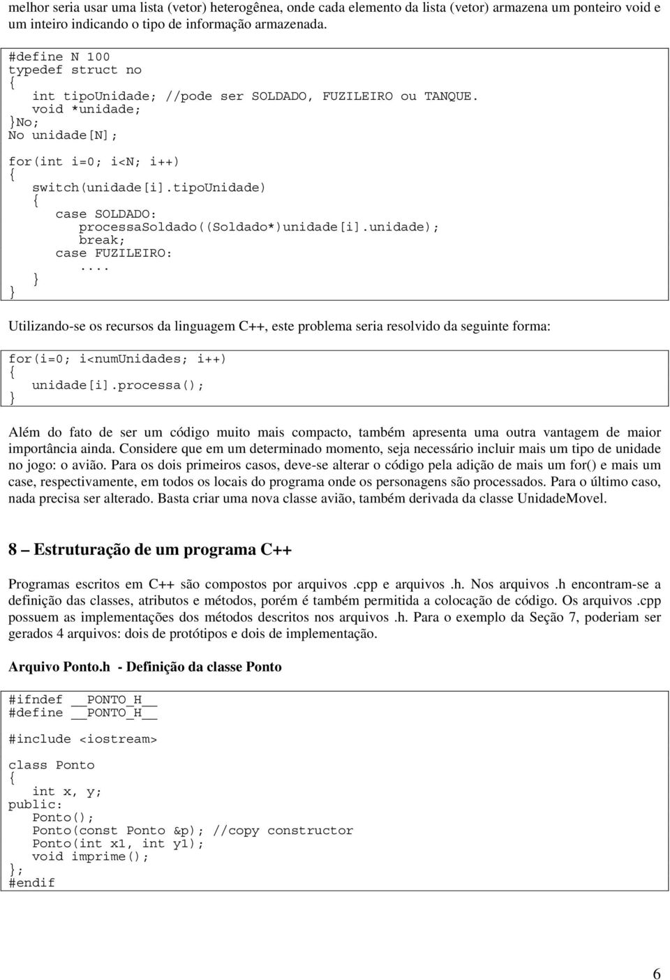 tipounidade) case SOLDADO: processasoldado((soldado*)unidade[i].unidade); break; case FUZILEIRO:.