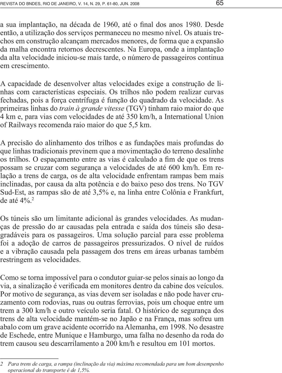 Na Europa, onde a implantação da alta velocidade iniciou-se mais tarde, o número de passageiros continua em crescimento.