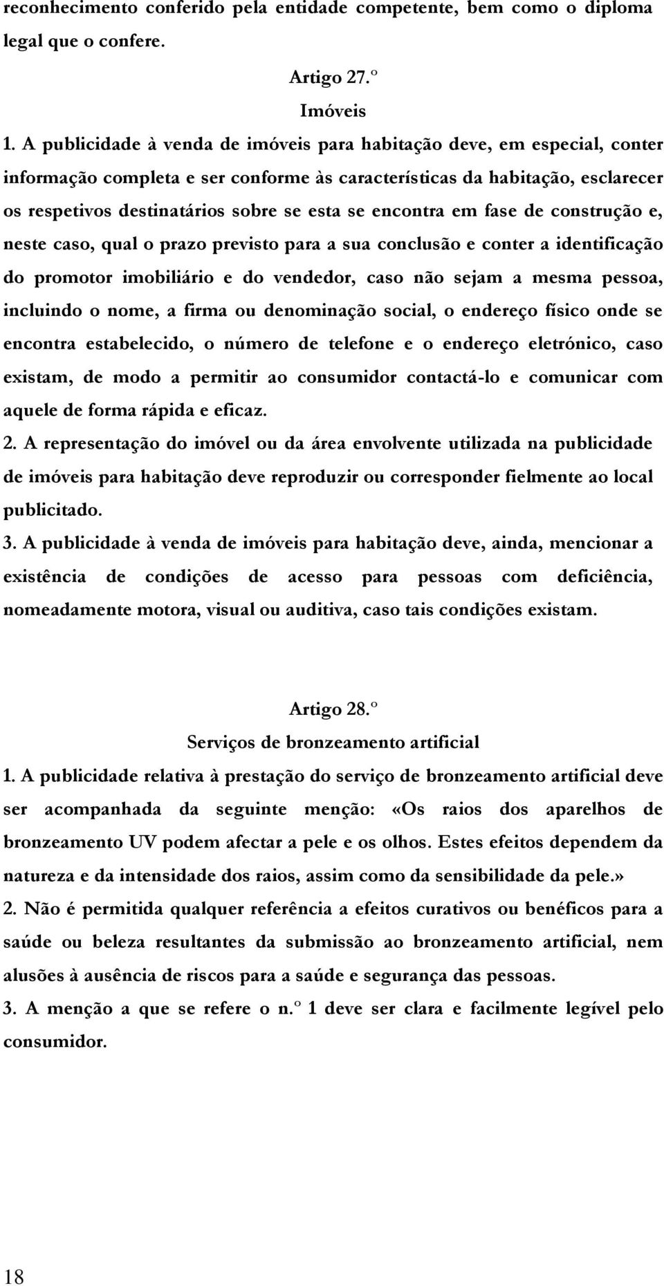 encontra em fase de construção e, neste caso, qual o prazo previsto para a sua conclusão e conter a identificação do promotor imobiliário e do vendedor, caso não sejam a mesma pessoa, incluindo o