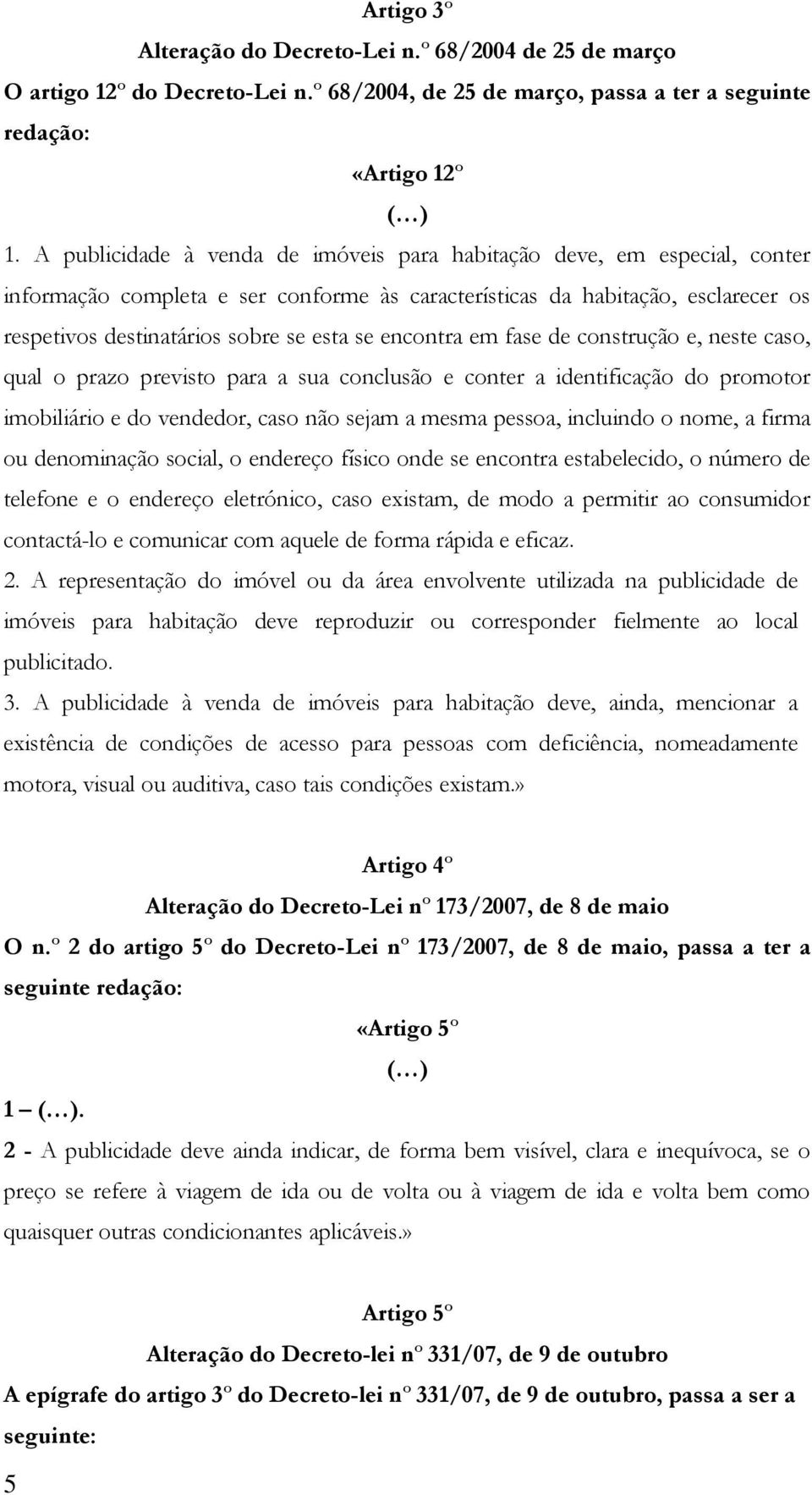 encontra em fase de construção e, neste caso, qual o prazo previsto para a sua conclusão e conter a identificação do promotor imobiliário e do vendedor, caso não sejam a mesma pessoa, incluindo o