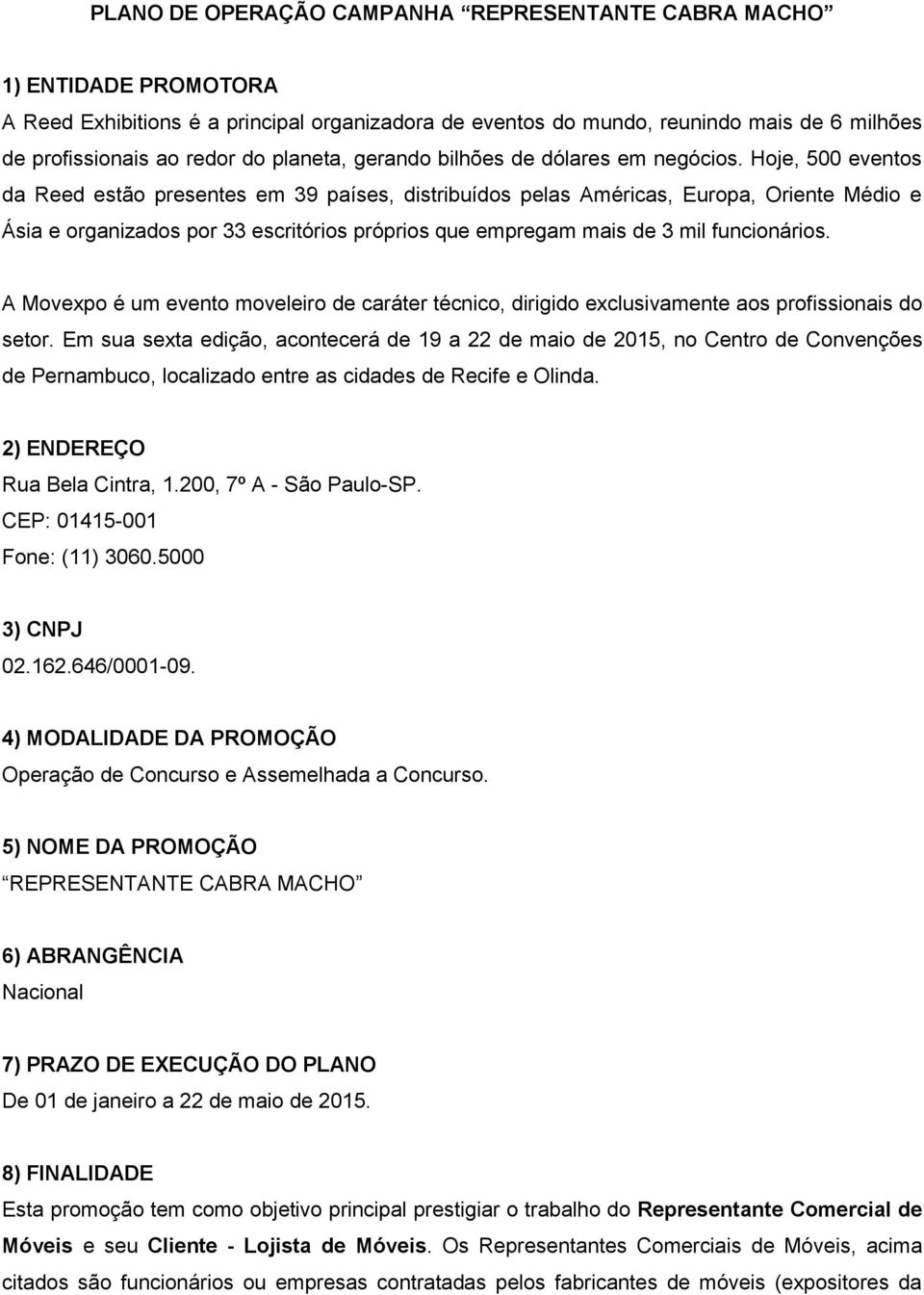 Hoje, 500 eventos da Reed estão presentes em 39 países, distribuídos pelas Américas, Europa, Oriente Médio e Ásia e organizados por 33 escritórios próprios que empregam mais de 3 mil funcionários.