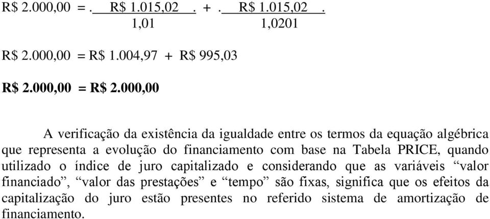 com base na Tabela PRICE, quando utilizado o índice de juro capitalizado e considerando que as variáveis valor financiado, valor