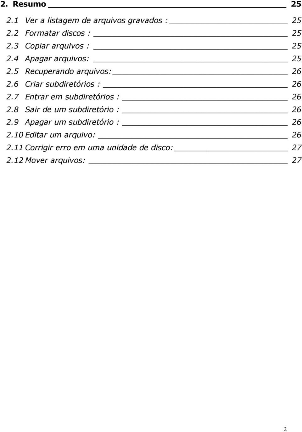 6 Criar subdiretórios : 26 2.7 Entrar em subdiretórios : 26 2.8 Sair de um subdiretório : 26 2.