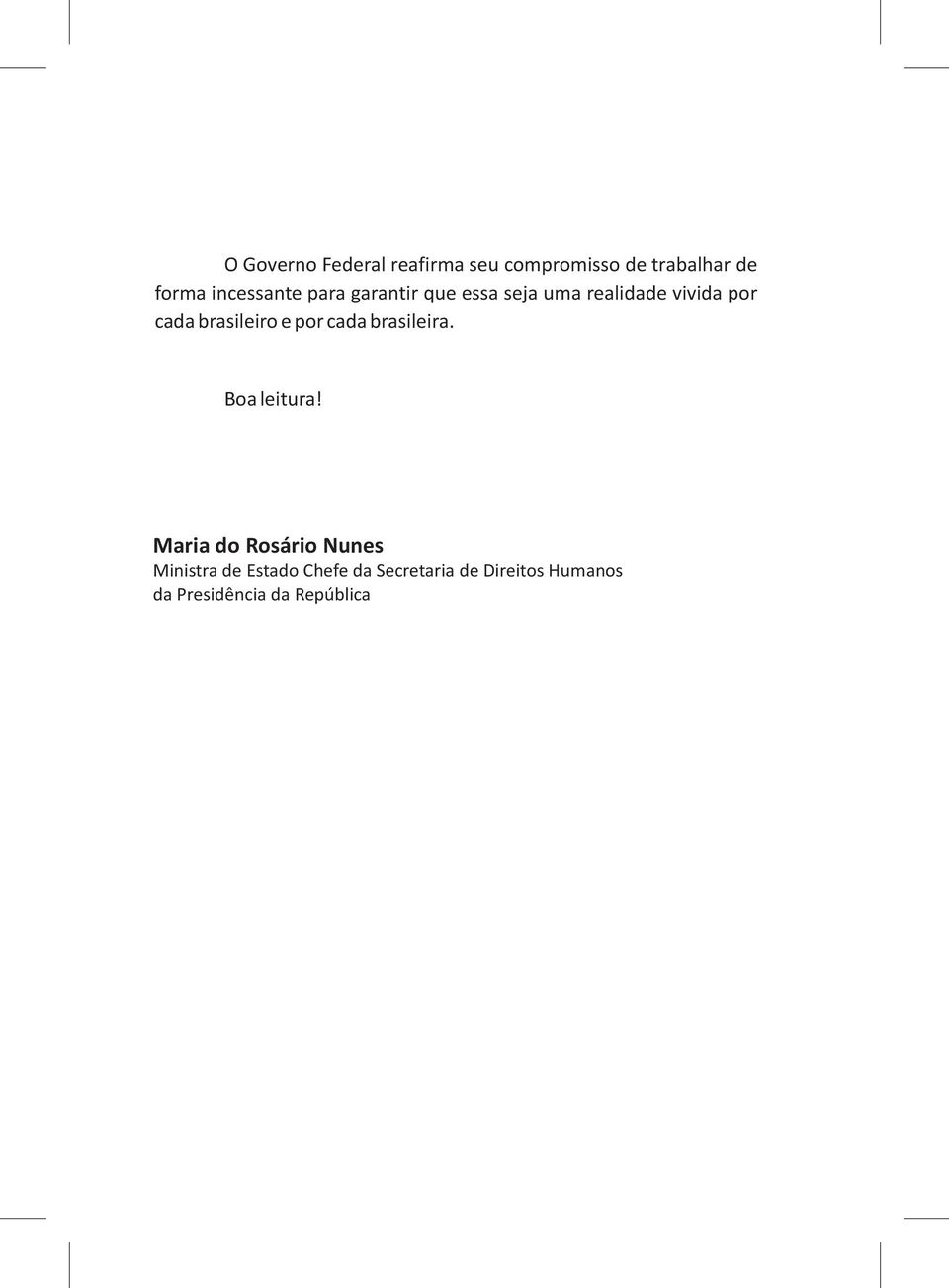 brasileiro e por cada brasileira. Boa leitura!