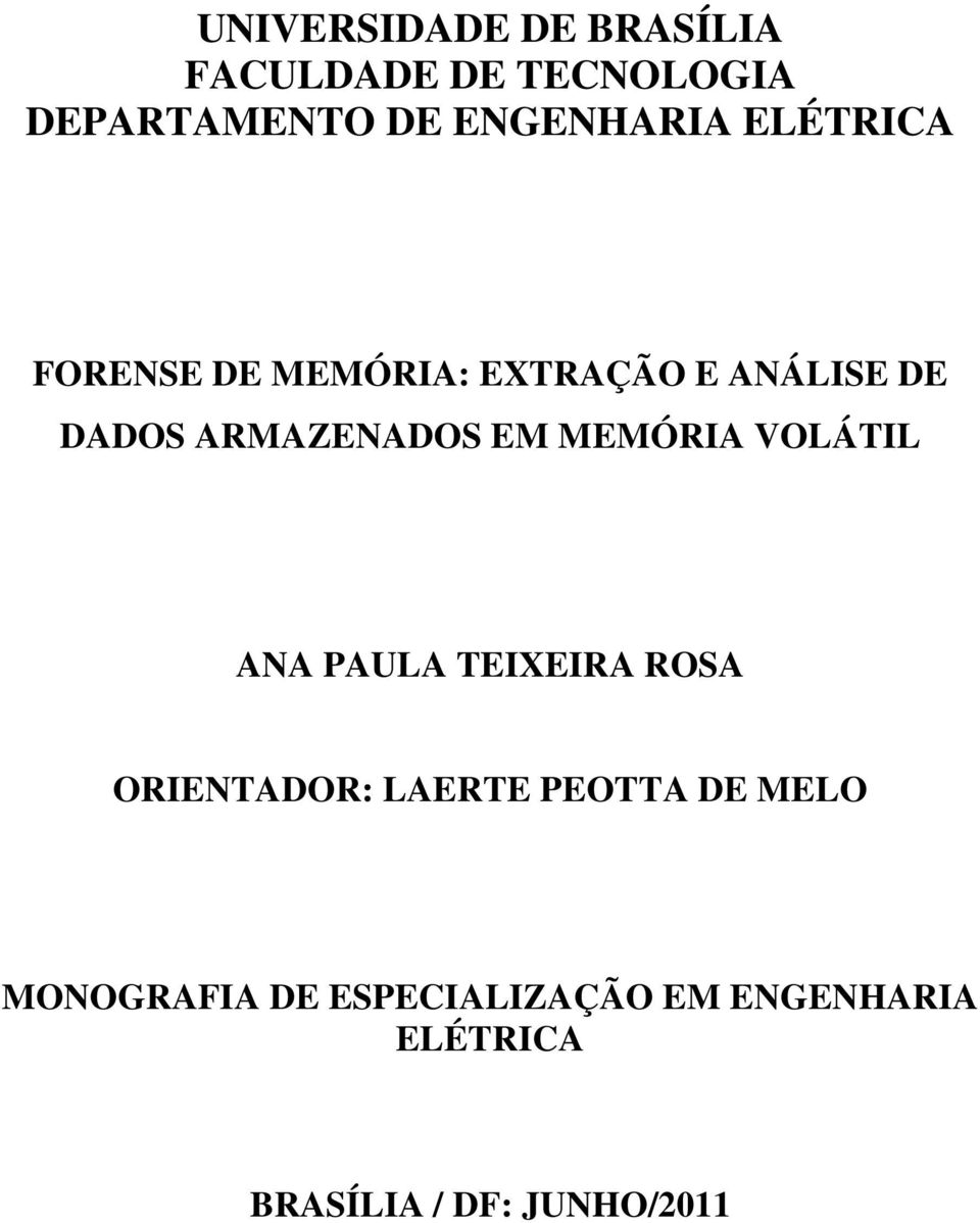 ARMAZENADOS EM MEMÓRIA VOLÁTIL ANA PAULA TEIXEIRA ROSA ORIENTADOR: LAERTE