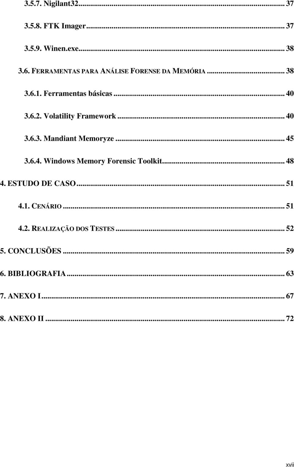 Volatility Framework... 40 3.6.3. Mandiant Memoryze... 45 3.6.4. Windows Memory Forensic Toolkit... 48 4.