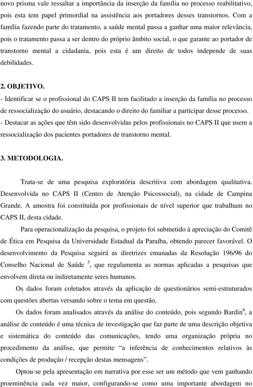 mental a cidadania, pois esta é um direito de todos independe de suas debilidades. 2. OBJETIVO.