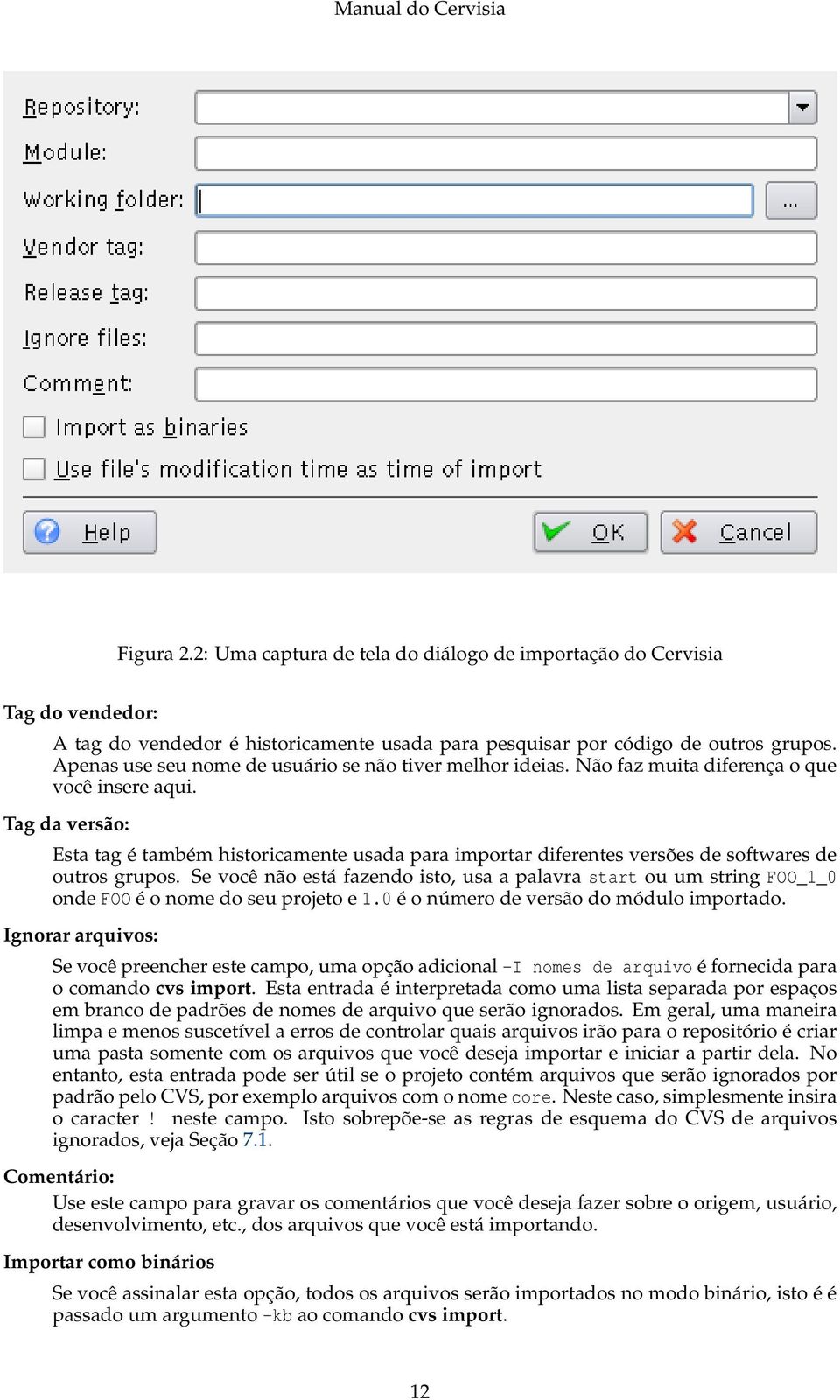 Tag da versão: Esta tag é também historicamente usada para importar diferentes versões de softwares de outros grupos.