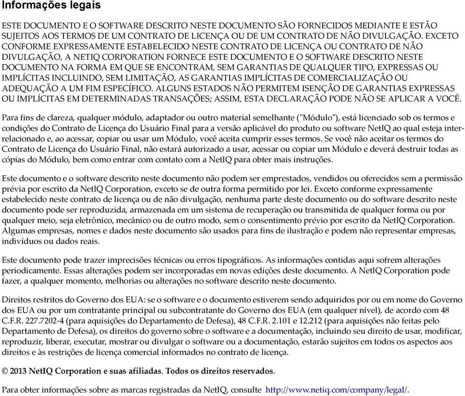 ENCONTRAM, SEM GARANTIAS DE QUALQUER TIPO, EXPRESSAS OU IMPLÍCITAS INCLUINDO, SEM LIMITAÇÃO, AS GARANTIAS IMPLÍCITAS DE COMERCIALIZAÇÃO OU ADEQUAÇÃO A UM FIM ESPECÍFICO.