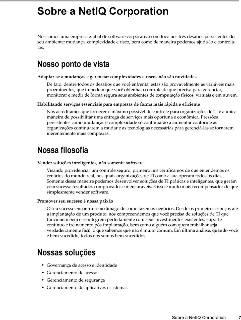 Nosso ponto de vista Adaptar-se a mudanças e gerenciar complexidades e riscos não são novidades De fato, dentre todos os desafios que você enfrenta, estas são provavelmente as variáveis mais