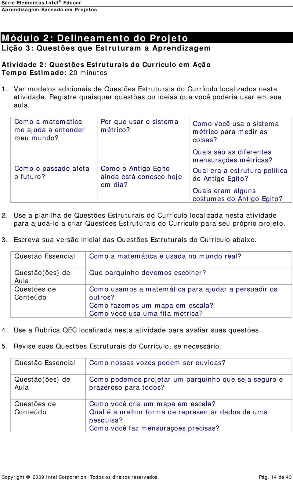 Como a matemática me ajuda a entender meu mundo? Como o passado afeta o futuro? Por que usar o sistema métrico? Como o Antigo Egito ainda está conosco hoje em dia?