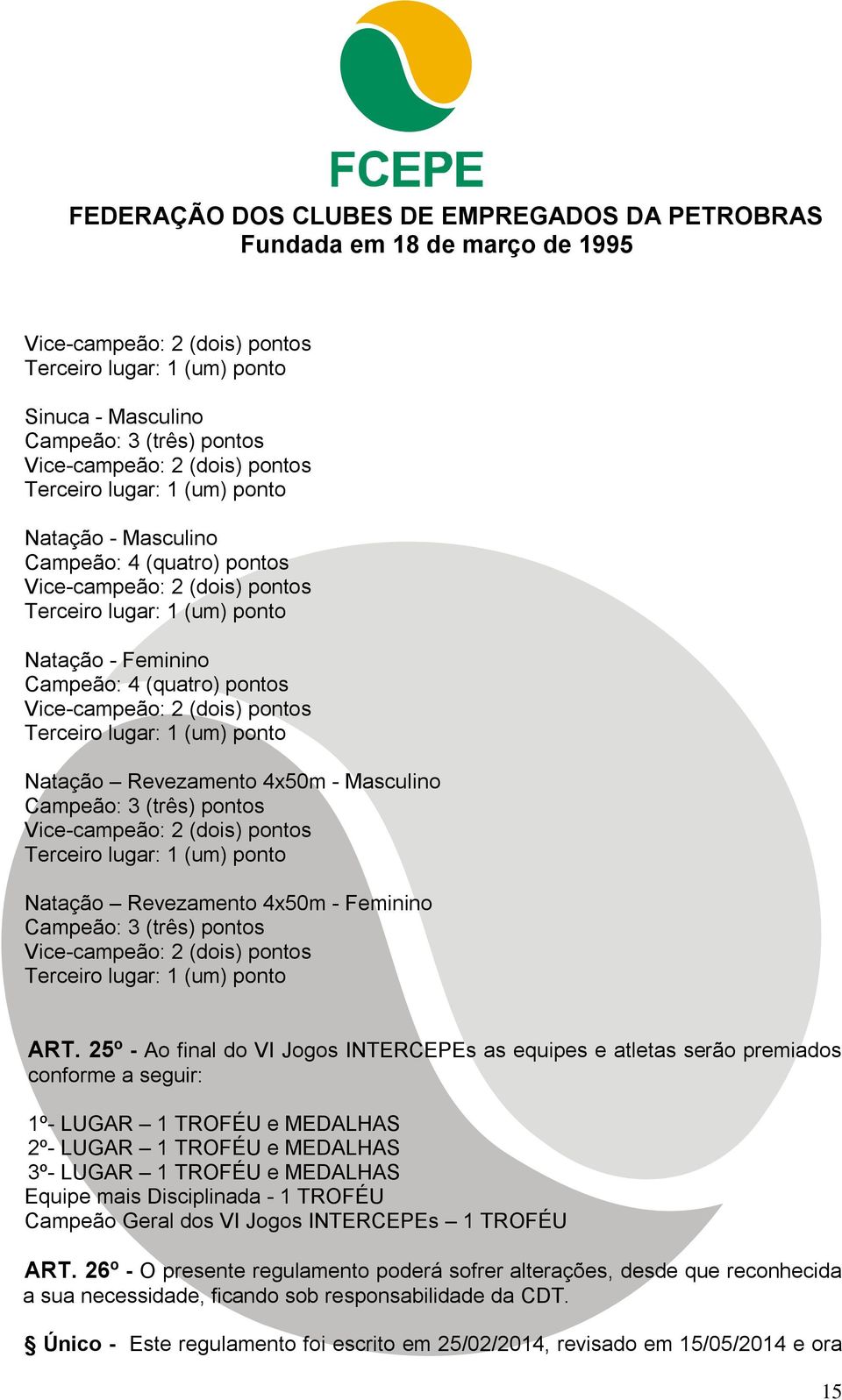 (três) pontos Terceiro lugar: 1 (um) ponto ART.