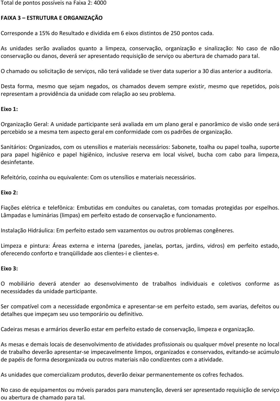 O chamado ou solicitação de serviços, não terá validade se tiver data superior a 30 dias anterior a auditoria.