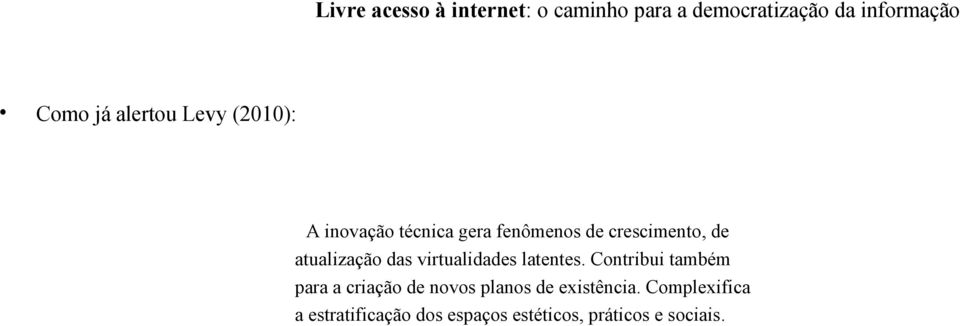 Contribui também para a criação de novos planos de existência.