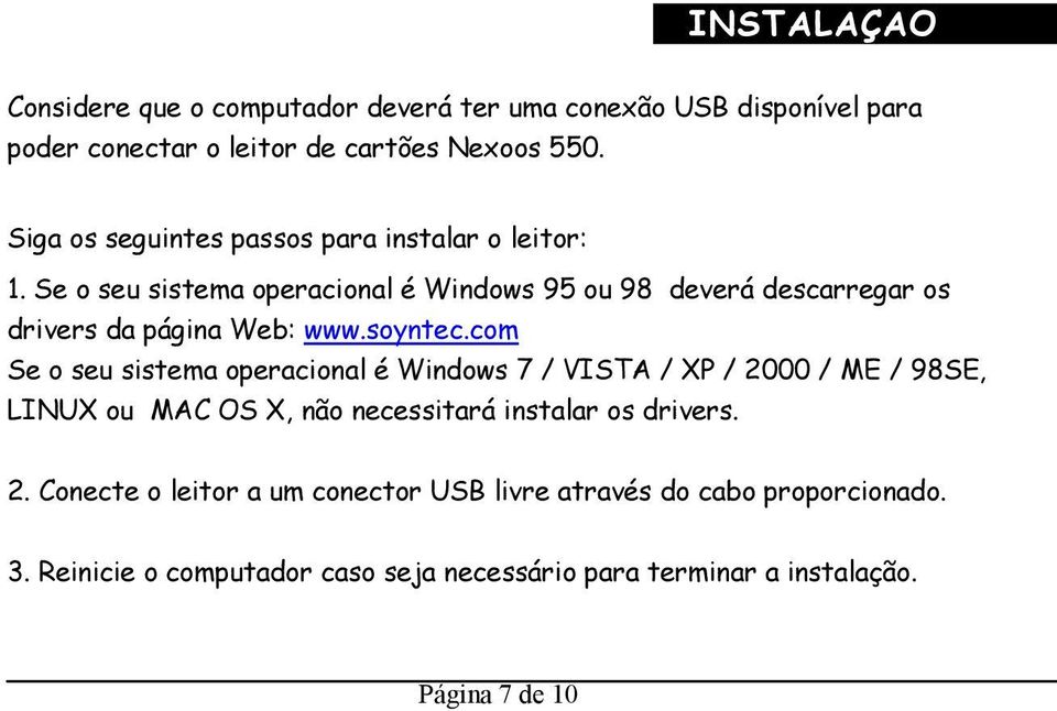 Se o seu sistema operacional é Windows 95 ou 98 deverá descarregar os drivers da página Web: www.soyntec.