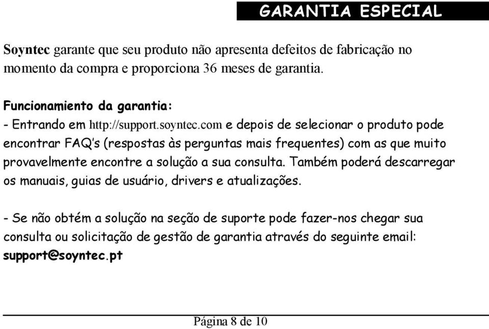 com e depois de selecionar o produto pode encontrar FAQ s (respostas às perguntas mais frequentes) com as que muito provavelmente encontre a solução a sua