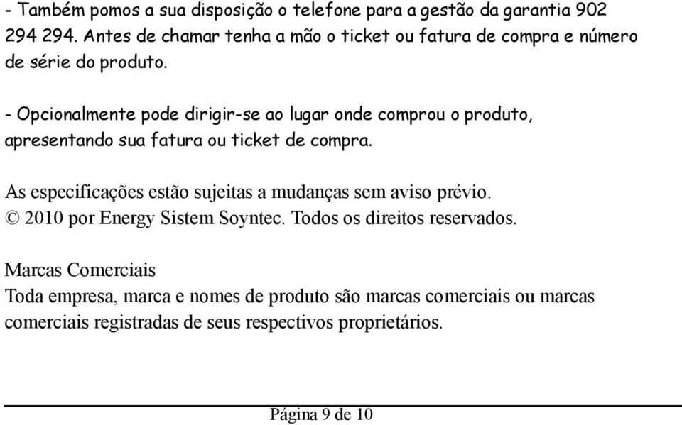 - Opcionalmente pode dirigir-se ao lugar onde comprou o produto, apresentando sua fatura ou ticket de compra.