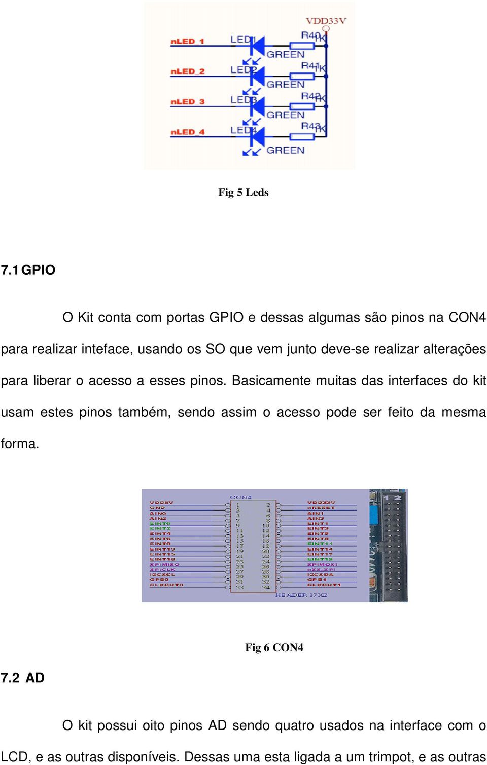 junto deve-se realizar alterações para liberar o acesso a esses pinos.