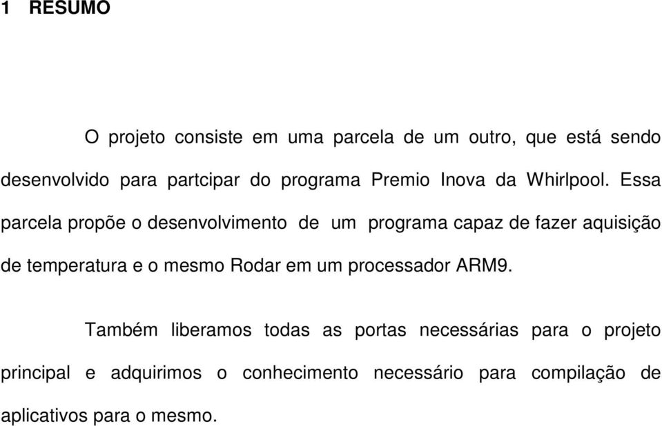 Essa parcela propõe o desenvolvimento de um programa capaz de fazer aquisição de temperatura e o mesmo