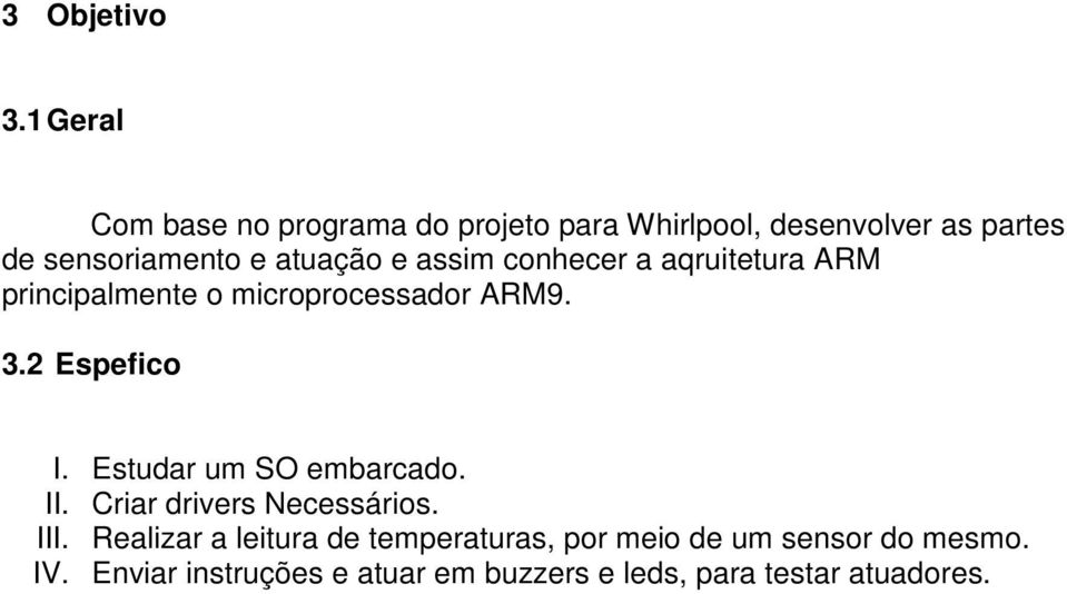 atuação e assim conhecer a aqruitetura ARM principalmente o microprocessador ARM9. 3.2 Espefico I.