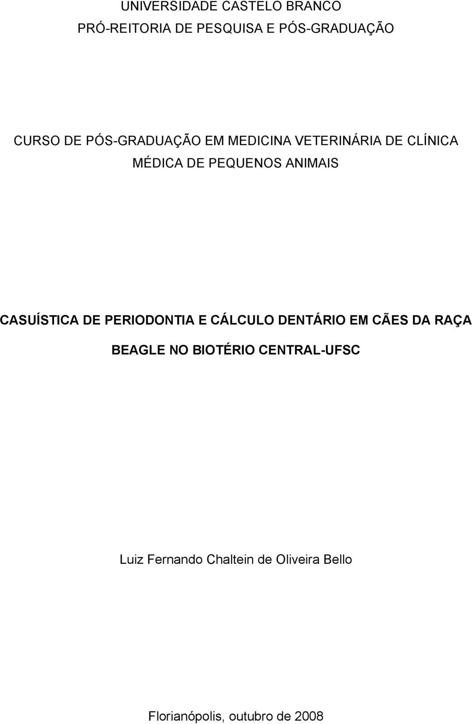 CASUÍSTICA DE PERIODONTIA E CÁLCULO DENTÁRIO EM CÃES DA RAÇA BEAGLE NO BIOTÉRIO