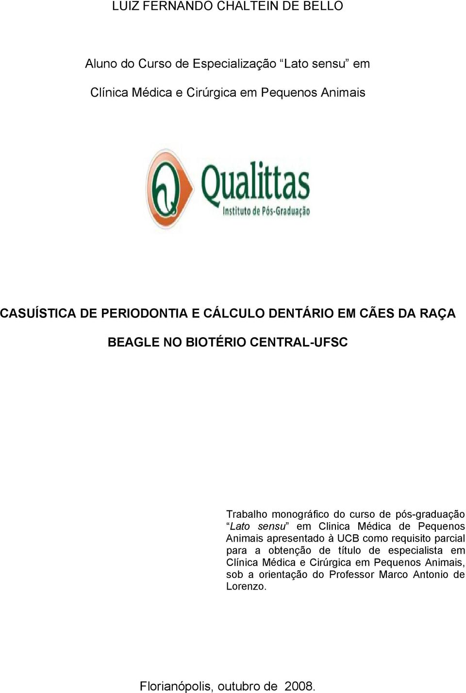 pós-graduação Lato sensu em Clinica Médica de Pequenos Animais apresentado à UCB como requisito parcial para a obtenção de título de