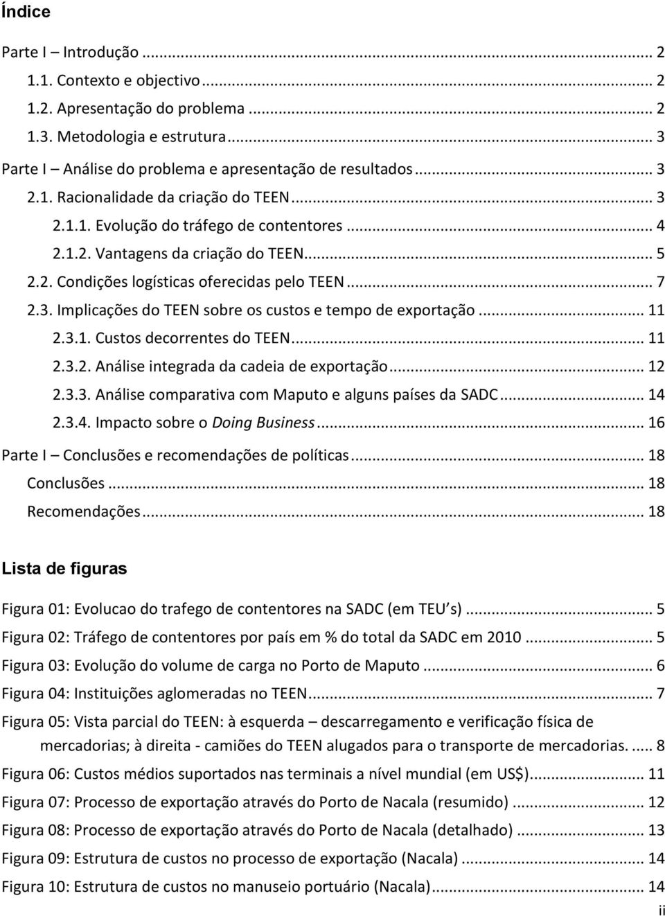 .. 11 2.3.1. Custos decorrentes do TEEN... 11 2.3.2. Análise integrada da cadeia de exportação... 12 2.3.3. Análise comparativa com Maputo e alguns países da SADC... 14 