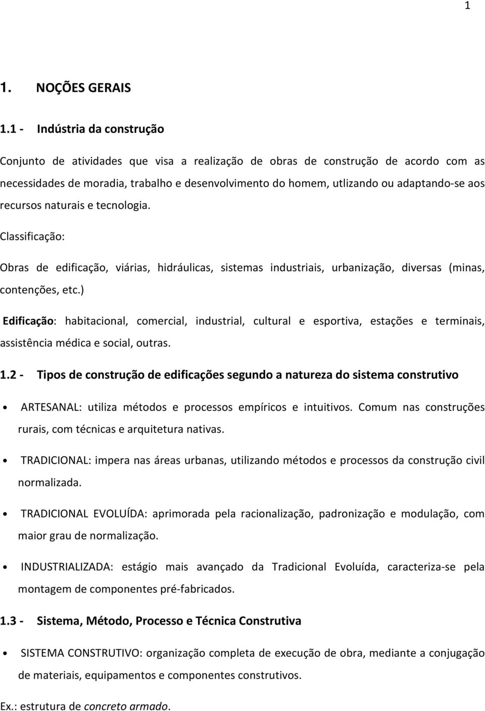 adaptando-se aos recursos naturais e tecnologia. Classificação: Obras de edificação, viárias, hidráulicas, sistemas industriais, urbanização, diversas (minas, contenções, etc.