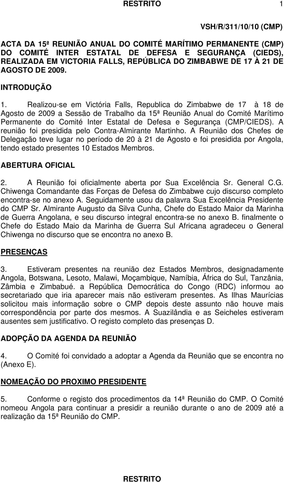 Realizou-se em Victória Falls, Republica do Zimbabwe de 17 à 18 de Agosto de 2009 a Sessão de Trabalho da 15ª Reunião Anual do Comité Marítimo Permanente do Comité Inter Estatal de Defesa e Segurança