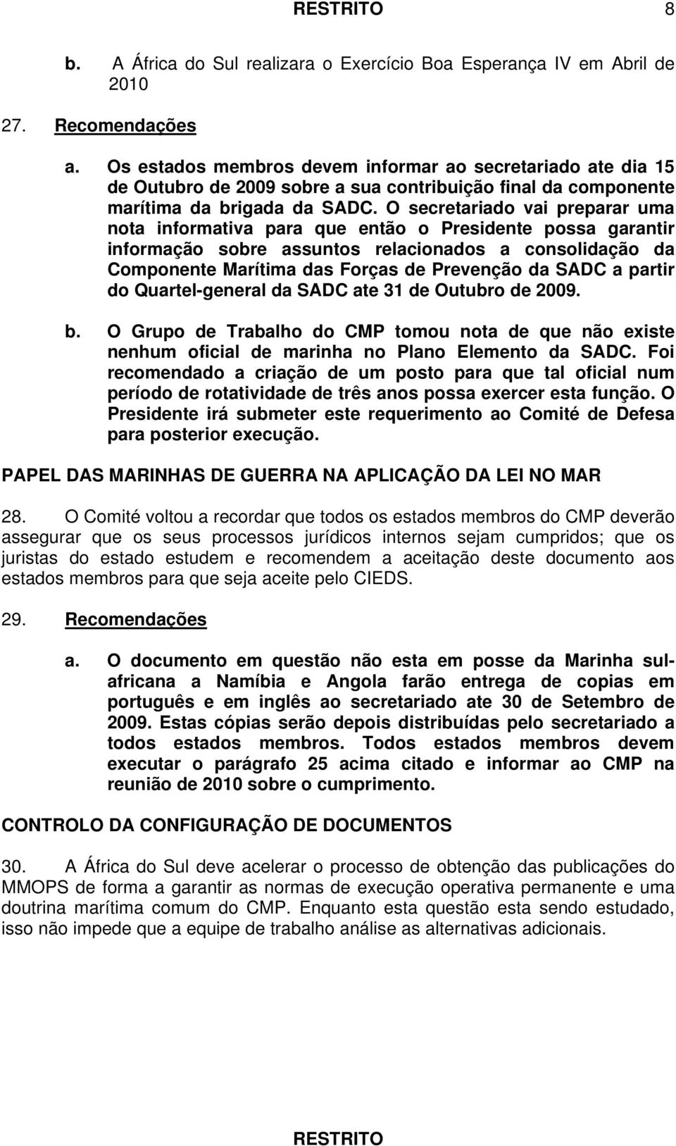 O secretariado vai preparar uma nota informativa para que então o Presidente possa garantir informação sobre assuntos relacionados a consolidação da Componente Marítima das Forças de Prevenção da