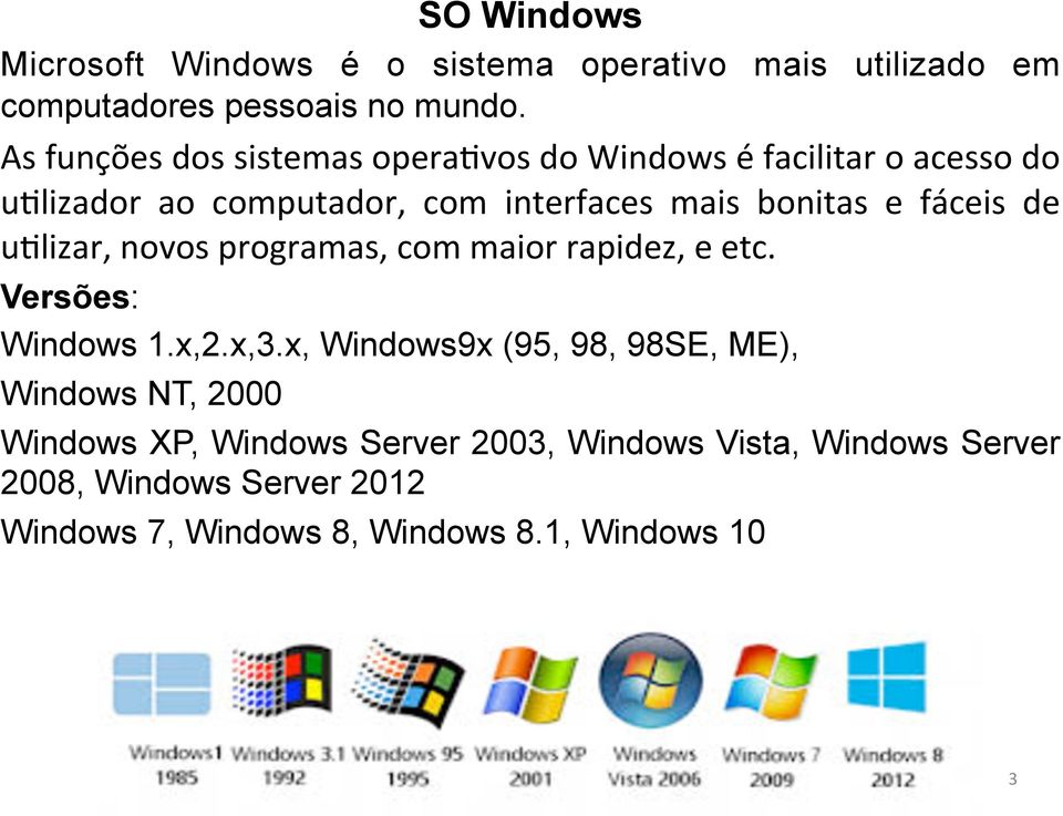 fáceis de u3lizar, novos programas, com maior rapidez, e etc. Versões: Windows 1.x,2.x,3.