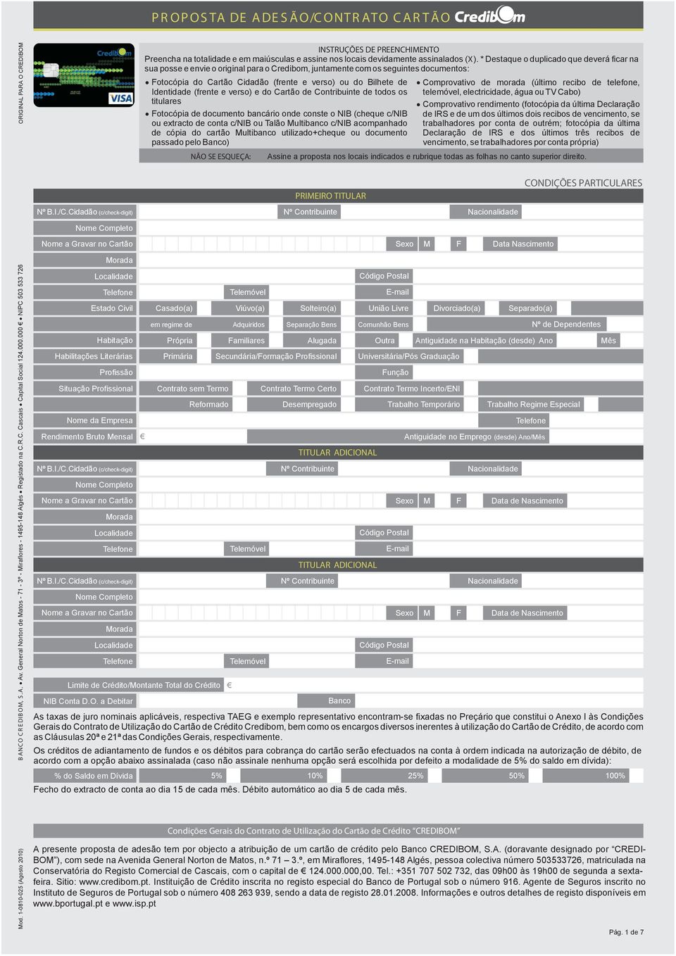 Identidade (frente e verso) e do Cartão de Contribuinte de todos os titulares Fotocópia de documento bancário onde conste o NIB (cheque c/nib ou extracto de conta c/nib ou Talão Multibanco c/nib