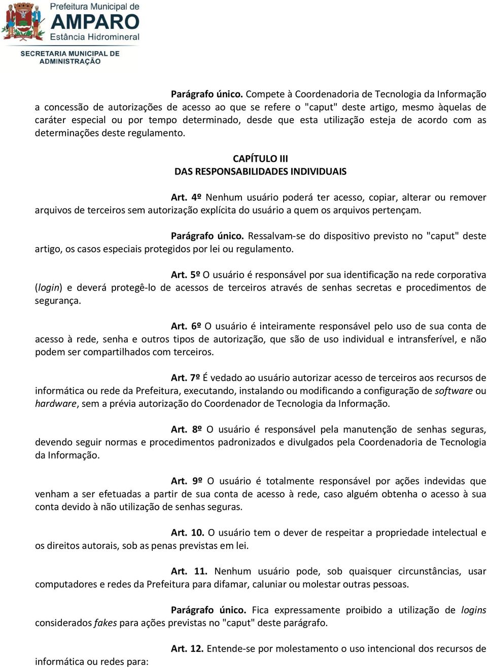 que esta utilização esteja de acordo com as determinações deste regulamento. CAPÍTULO III DAS RESPONSABILIDADES INDIVIDUAIS Art.